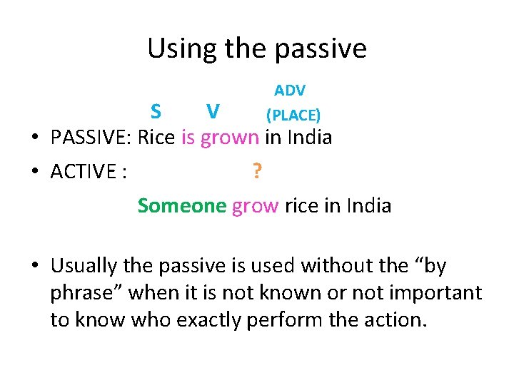 Using the passive ADV (PLACE) S V • PASSIVE: Rice is grown in India