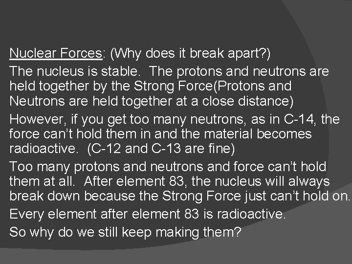 Nuclear Forces: (Why does it break apart? ) The nucleus is stable. The protons