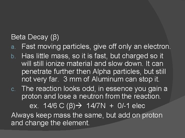 Beta Decay (β) a. Fast moving particles, give off only an electron. b. Has