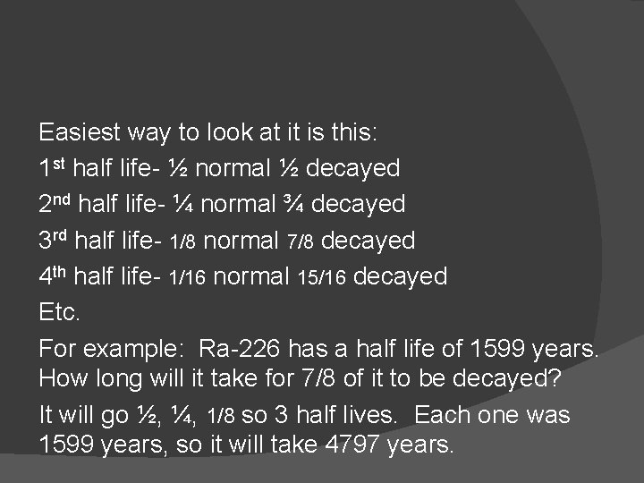 Easiest way to look at it is this: 1 st half life- ½ normal