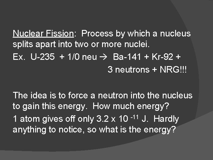 Nuclear Fission: Process by which a nucleus splits apart into two or more nuclei.
