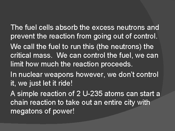 The fuel cells absorb the excess neutrons and prevent the reaction from going out