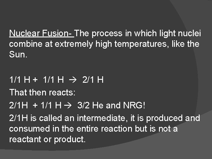 Nuclear Fusion- The process in which light nuclei combine at extremely high temperatures, like