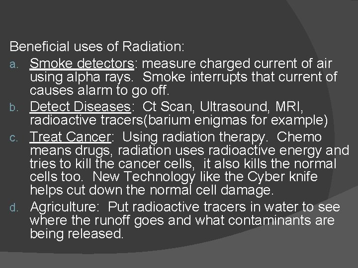 Beneficial uses of Radiation: a. Smoke detectors: measure charged current of air using alpha