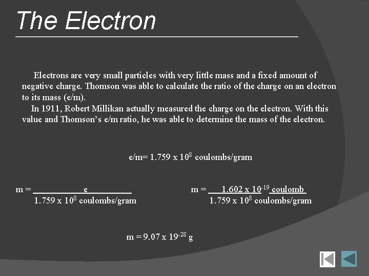 The Electrons are very small particles with very little mass and a fixed amount