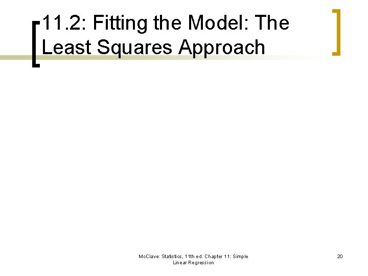 11. 2: Fitting the Model: The Least Squares Approach Mc. Clave: Statistics, 11 th