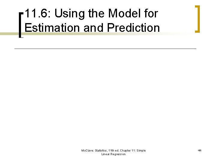 11. 6: Using the Model for Estimation and Prediction Mc. Clave: Statistics, 11 th