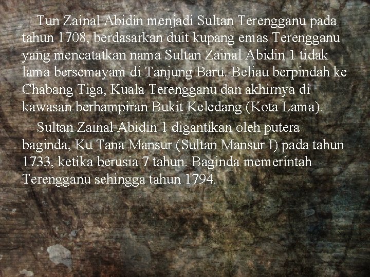 Tun Zainal Abidin menjadi Sultan Terengganu pada tahun 1708, berdasarkan duit kupang emas Terengganu Tun Zainal Abidin menjadi Sultan Terengganu pada tahun 1708, berdasarkan duit kupang emas Terengganu