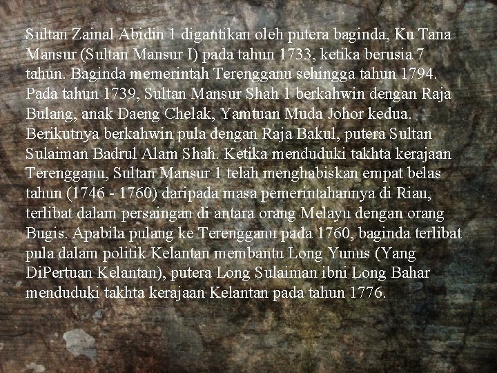 Sultan Zainal Abidin 1 digantikan oleh putera baginda, Ku Tana Mansur (Sultan Mansur I) Sultan Zainal Abidin 1 digantikan oleh putera baginda, Ku Tana Mansur (Sultan Mansur I)