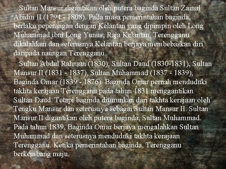 Sultan Mansur digantikan oleh putera baginda Sultan Zainal Abidin II (1794 - 1808). Pada Sultan Mansur digantikan oleh putera baginda Sultan Zainal Abidin II (1794 - 1808). Pada