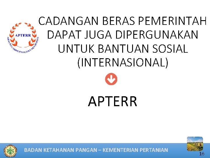 CADANGAN BERAS PEMERINTAH DAPAT JUGA DIPERGUNAKAN UNTUK BANTUAN SOSIAL (INTERNASIONAL) APTERR BADAN KETAHANAN PANGAN