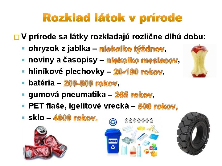 �V prírode sa látky rozkladajú rozlične dlhú dobu: ohryzok z jablka – niekolko týždnov,