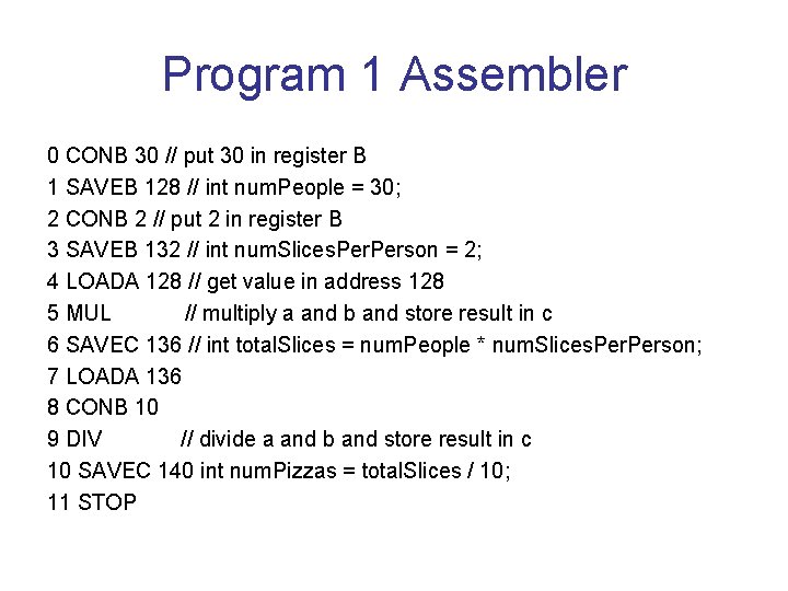 Program 1 Assembler 0 CONB 30 // put 30 in register B 1 SAVEB