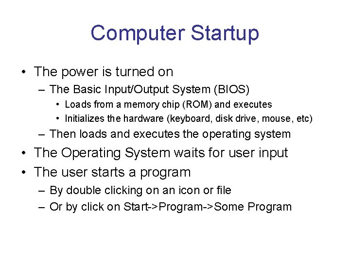 Computer Startup • The power is turned on – The Basic Input/Output System (BIOS)