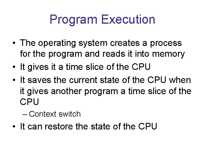 Program Execution • The operating system creates a process for the program and reads