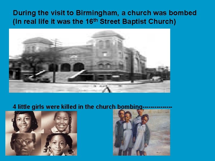 During the visit to Birmingham, a church was bombed (In real life it was