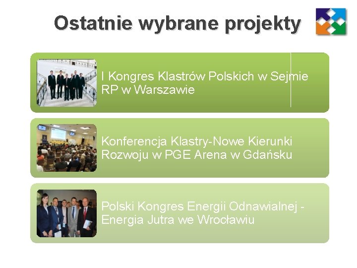 Ostatnie wybrane projekty I Kongres Klastrów Polskich w Sejmie RP w Warszawie Konferencja Klastry-Nowe