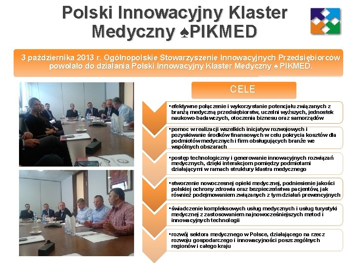 Polski Innowacyjny Klaster Medyczny ♠PIKMED 3 października 2013 r. Ogólnopolskie Stowarzyszenie Innowacyjnych Przedsiębiorców powołało