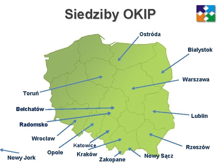 Siedziby OKIP Ostróda Białystok Warszawa Toruń Bełchatów Lublin Radomsko Wrocław Katowice Nowy Jork Opole