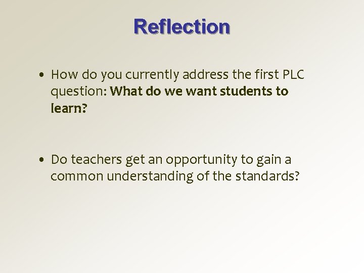 Reflection • How do you currently address the first PLC question: What do we