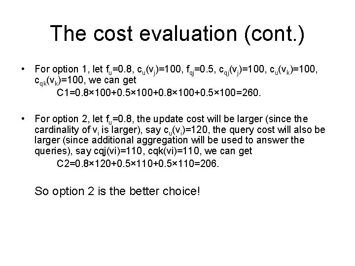 The cost evaluation (cont. ) • For option 1, let fu=0. 8, cu(vj)=100, fqj=0. The cost evaluation (cont. ) • For option 1, let fu=0. 8, cu(vj)=100, fqj=0.