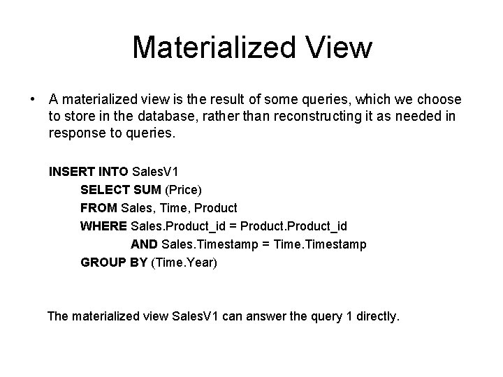 Materialized View • A materialized view is the result of some queries, which we Materialized View • A materialized view is the result of some queries, which we