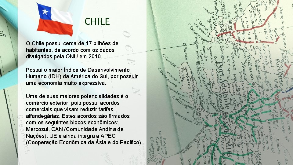 CHILE O Chile possui cerca de 17 bilhões de habitantes, de acordo com os