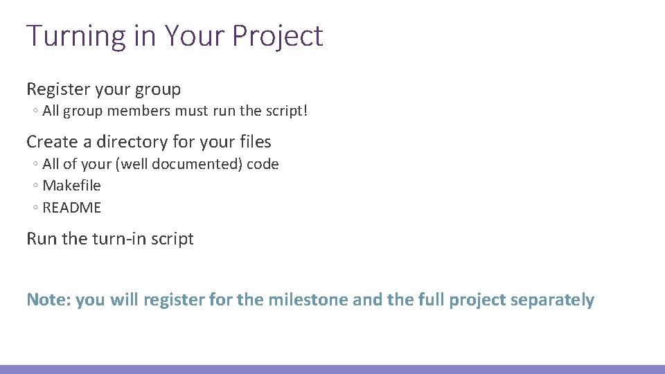 Turning in Your Project Register your group ◦ All group members must run the