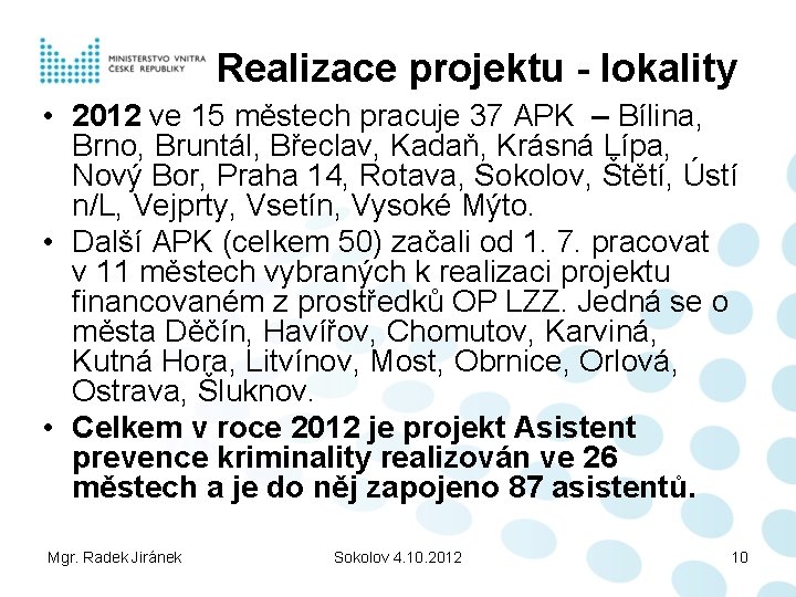 Realizace projektu - lokality • 2012 ve 15 městech pracuje 37 APK – Bílina,