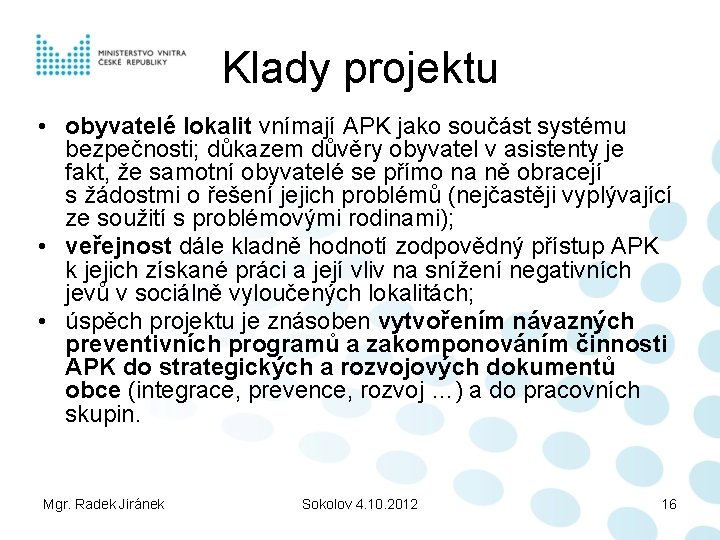 Klady projektu • obyvatelé lokalit vnímají APK jako součást systému bezpečnosti; důkazem důvěry obyvatel