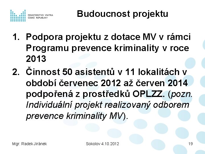 Budoucnost projektu 1. Podpora projektu z dotace MV v rámci Programu prevence kriminality v