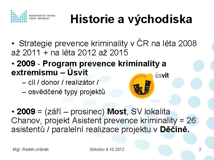 Historie a východiska • Strategie prevence kriminality v ČR na léta 2008 až 2011