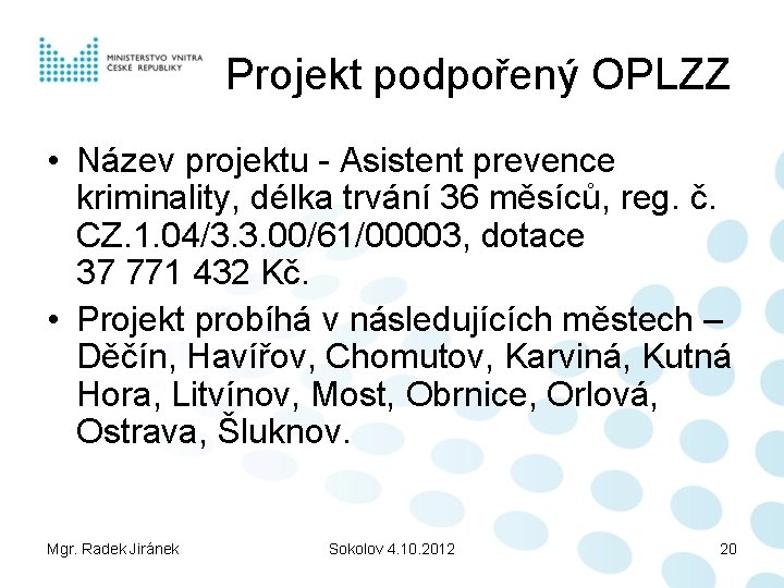 Projekt podpořený OPLZZ • Název projektu - Asistent prevence kriminality, délka trvání 36 měsíců,