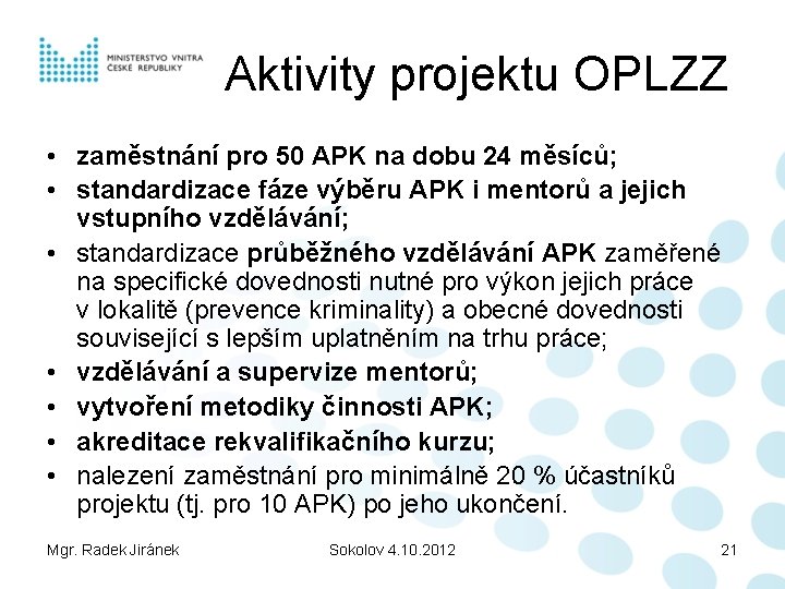 Aktivity projektu OPLZZ • zaměstnání pro 50 APK na dobu 24 měsíců; • standardizace