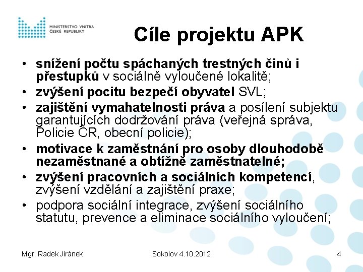 Cíle projektu APK • snížení počtu spáchaných trestných činů i přestupků v sociálně vyloučené