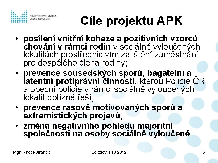Cíle projektu APK • posílení vnitřní koheze a pozitivních vzorců chování v rámci rodin