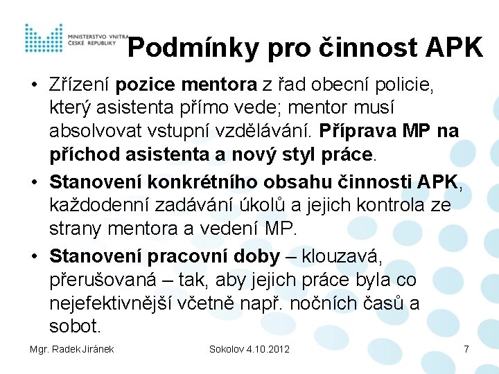 Podmínky pro činnost APK • Zřízení pozice mentora z řad obecní policie, který asistenta