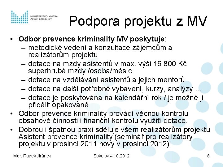 Podpora projektu z MV • Odbor prevence kriminality MV poskytuje: – metodické vedení a