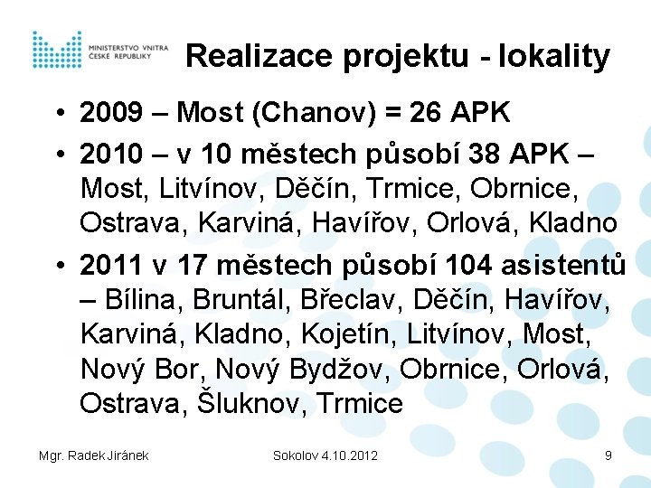 Realizace projektu - lokality • 2009 – Most (Chanov) = 26 APK • 2010