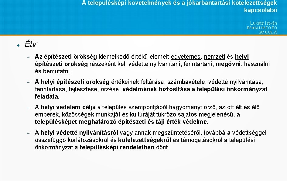 A településképi követelmények és a jókarbantartási kötelezettségek kapcsolatai Lukáts István BAMKH HAFO ÉO 2018.