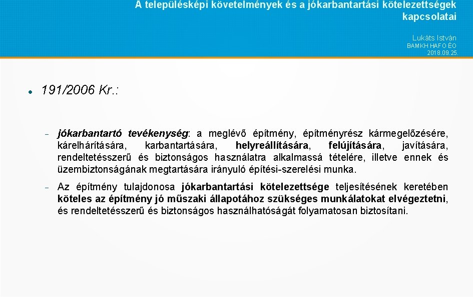 A településképi követelmények és a jókarbantartási kötelezettségek kapcsolatai Lukáts István BAMKH HAFO ÉO 2018.