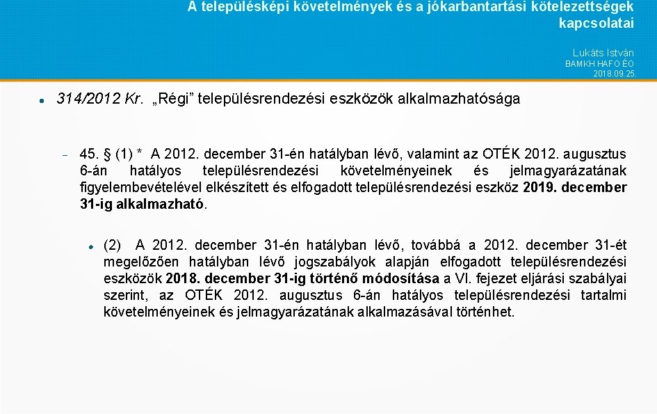 A településképi követelmények és a jókarbantartási kötelezettségek kapcsolatai Lukáts István BAMKH HAFO ÉO 2018.