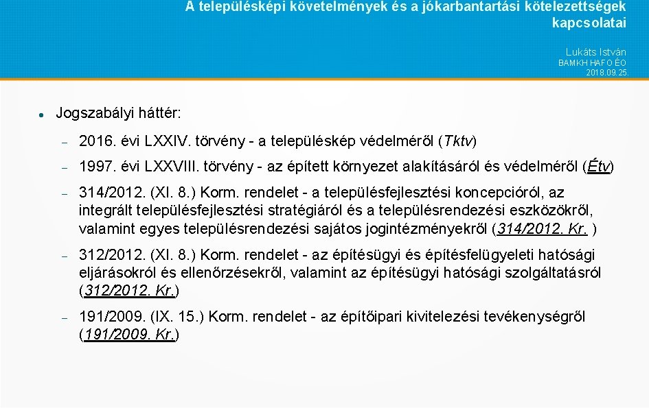 A településképi követelmények és a jókarbantartási kötelezettségek kapcsolatai Lukáts István BAMKH HAFO ÉO 2018.