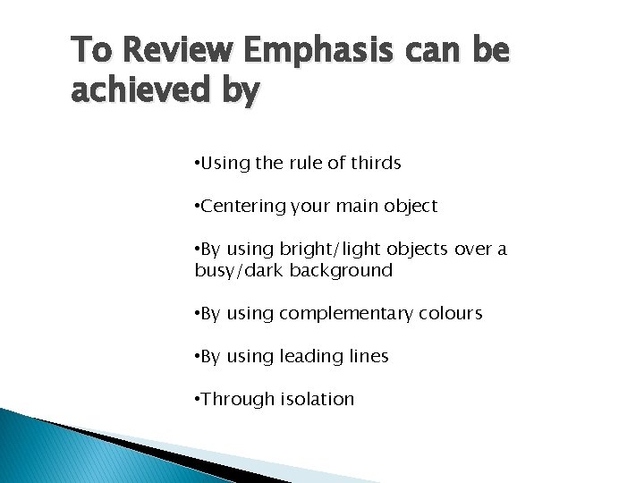 To Review Emphasis can be achieved by • Using the rule of thirds •