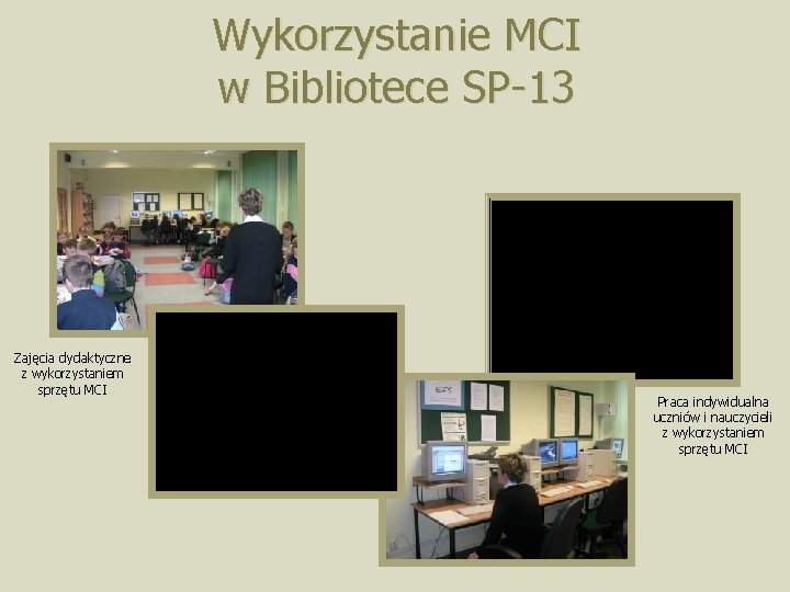 Wykorzystanie MCI w Bibliotece SP-13 Zajęcia dydaktyczne z wykorzystaniem sprzętu MCI Praca indywidualna uczniów