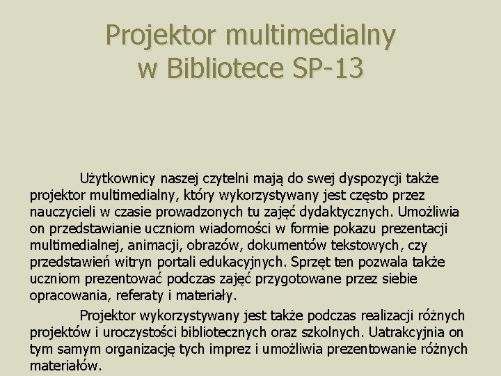 Projektor multimedialny w Bibliotece SP-13 Użytkownicy naszej czytelni mają do swej dyspozycji także projektor