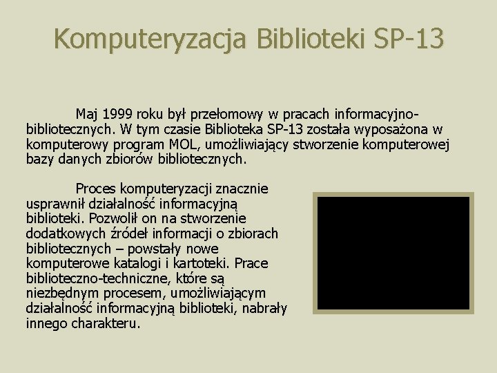 Komputeryzacja Biblioteki SP-13 Maj 1999 roku był przełomowy w pracach informacyjnobibliotecznych. W tym czasie