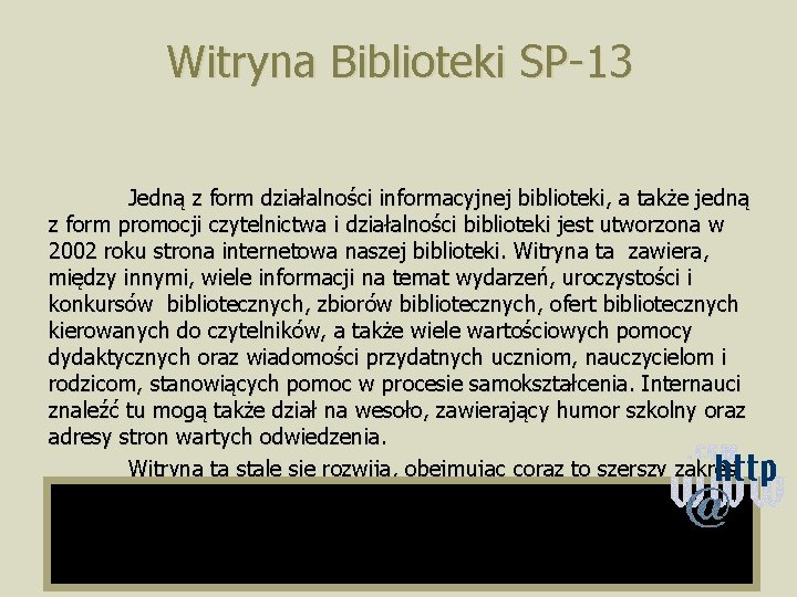 Witryna Biblioteki SP-13 Jedną z form działalności informacyjnej biblioteki, a także jedną z form