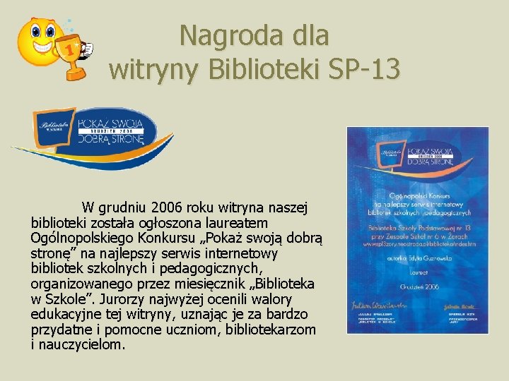 Nagroda dla witryny Biblioteki SP-13 W grudniu 2006 roku witryna naszej biblioteki została ogłoszona