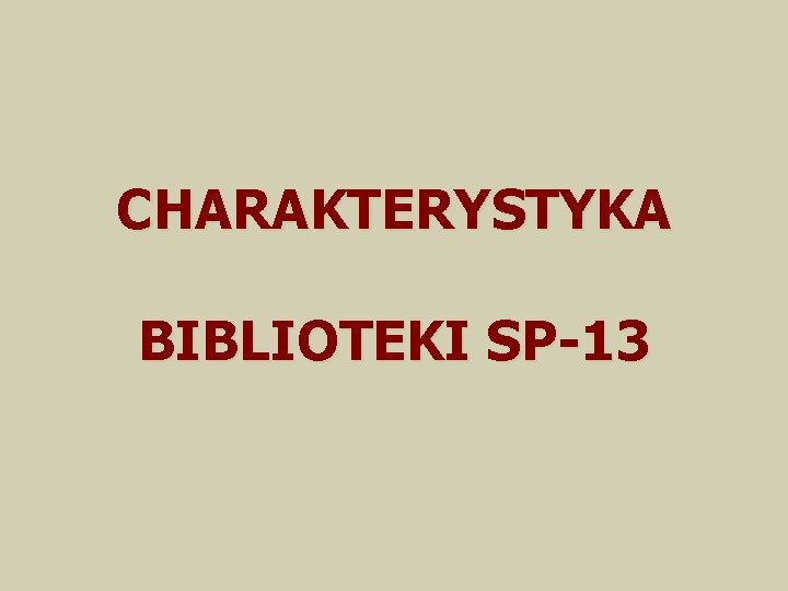 CHARAKTERYSTYKA BIBLIOTEKI SP-13 
